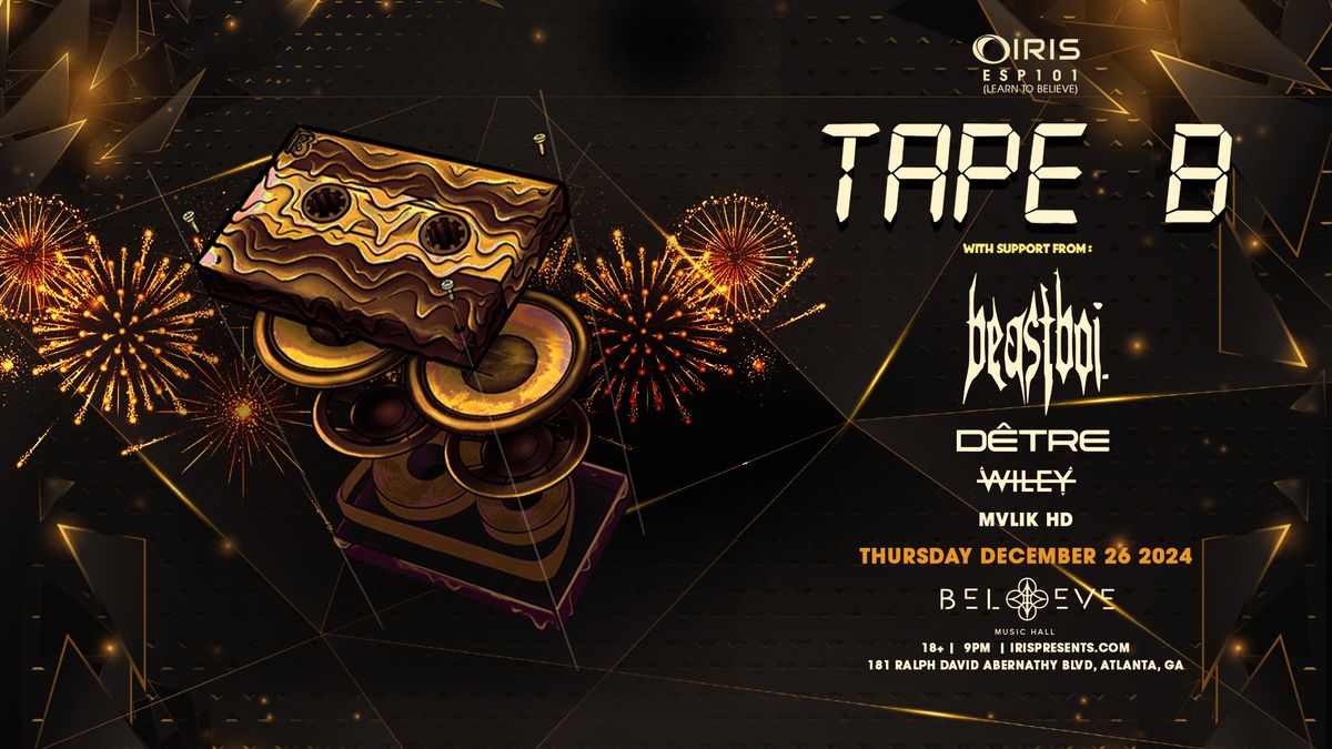 Iris Presents: Tape B @ Believe Music Hall | Thurs, Dec 26th!