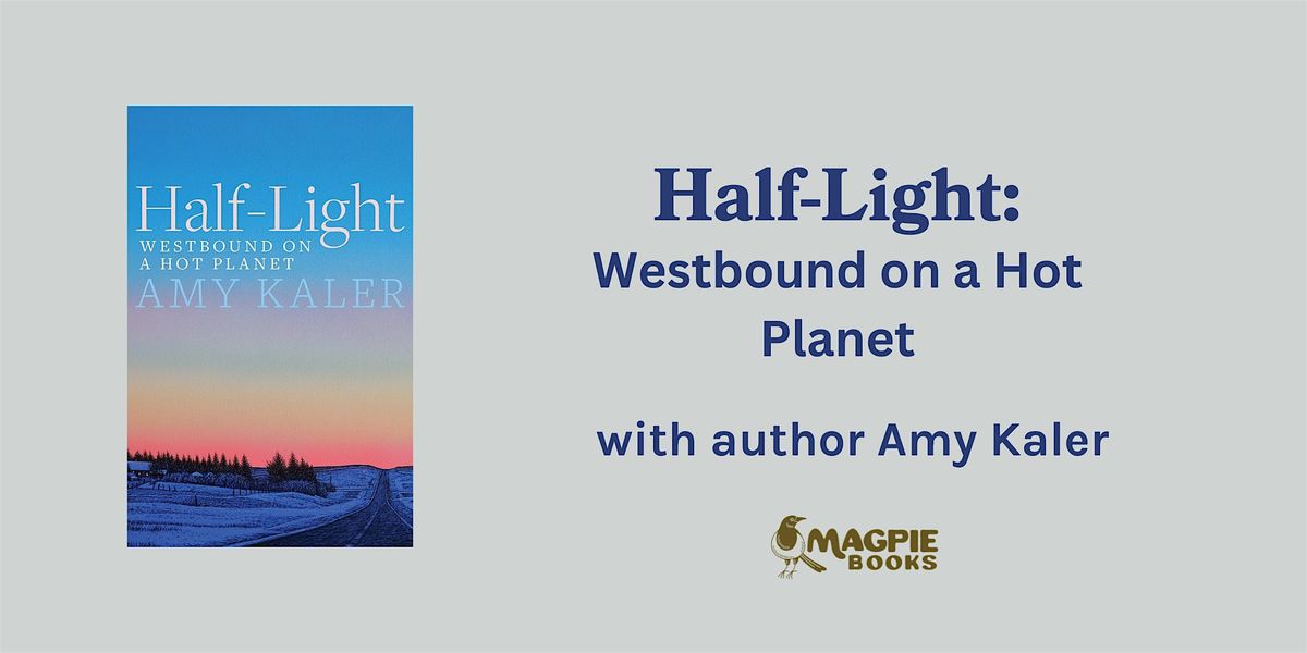 Half-Light: Westbound on a Hot Planet with Amy Kaler