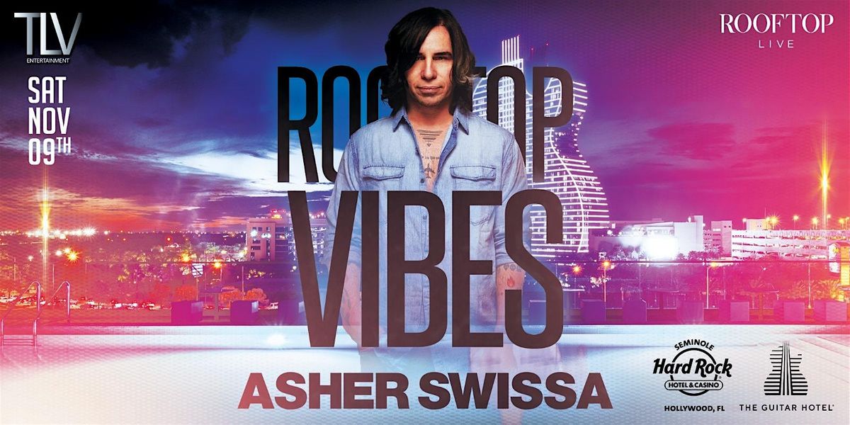 ASHER SWISSA at Hard Rock Rooftop Nov 9 Saturday Night