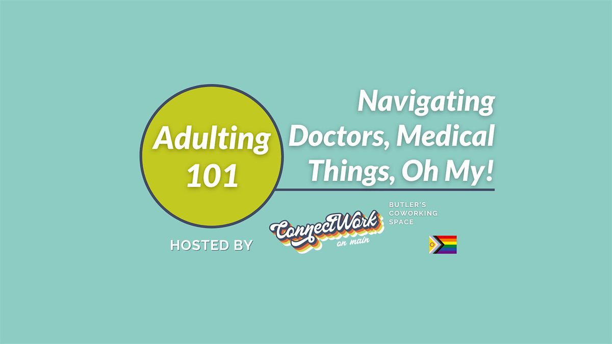 Adulting 101: Navigating Doctors, Medical Things, Oh My!