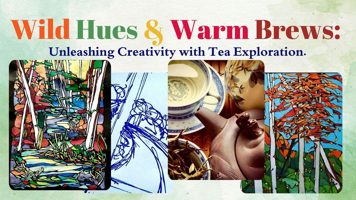 \u2022\tWild Hues & Warm Brews: Unleashing Creativity with Tea Exploration