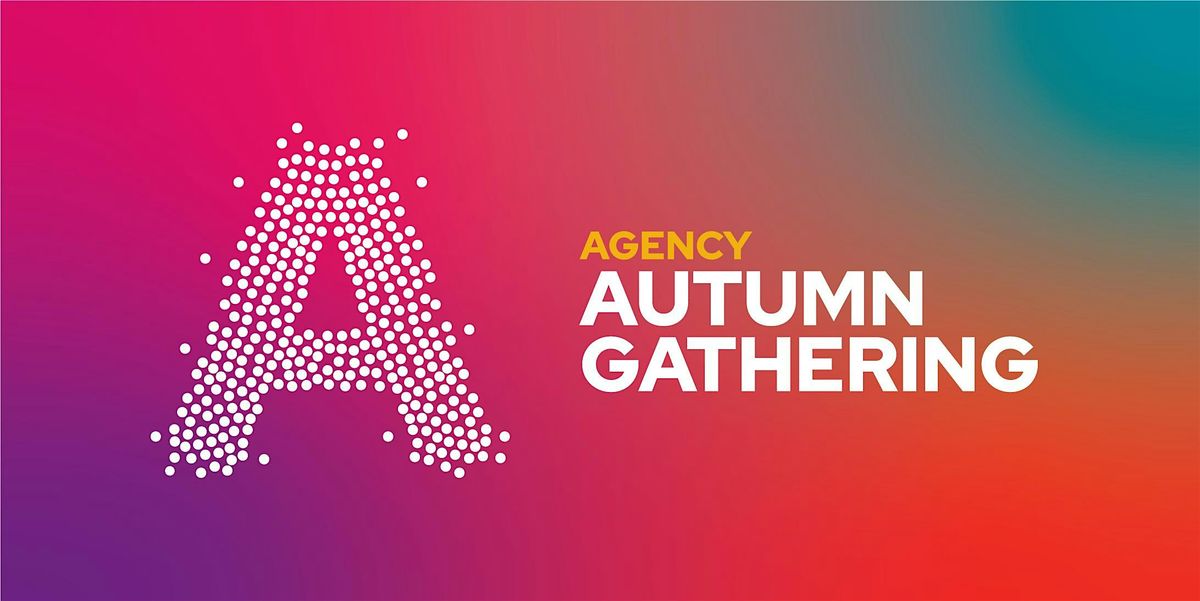 Agency Autumn Gathering 2024 (invite only)