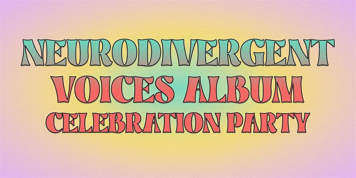 Neurodivergent Voices Album: Celebration Party!