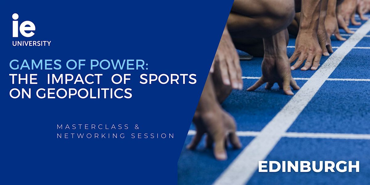 IE Talks in Edinburgh: Games of Power - The Impact of Sports on Geopolitics