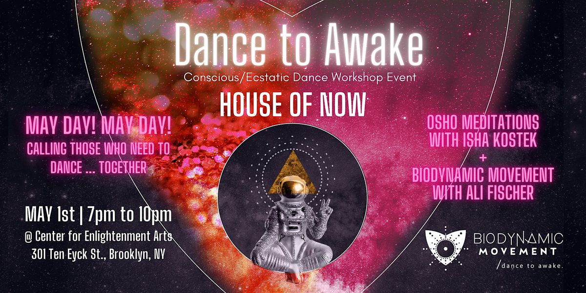 Dance to Awake in the HOUSE OF NOW :  Conscious\/Ecstatic Dance Event Workshop