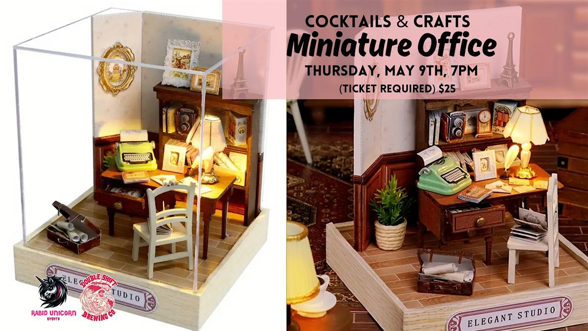 Cocktails & Crafts - Miniature Office - TICKET IS ON CHEDDAR UP