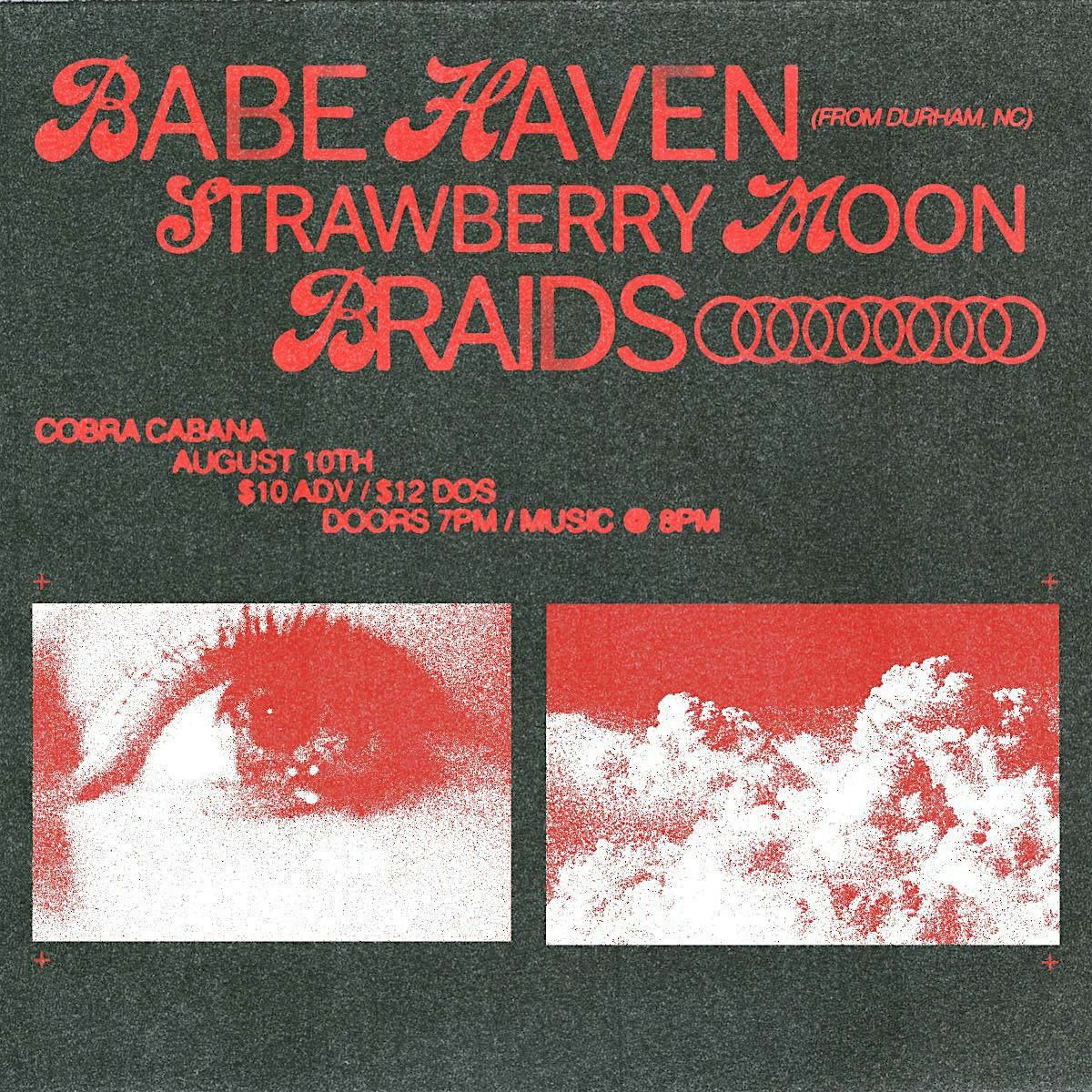 BABE HAVEN\/ STRAWBERRY MOON\/ BRAIDS @ COBRA CABANA 8\/10!!