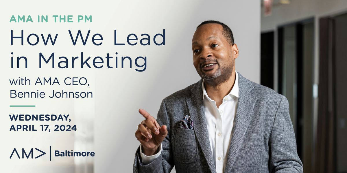 AMA in the PM: How We Lead in Marketing with AMA CEO, Bennie Johnson