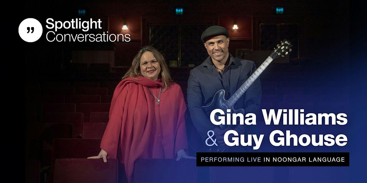 Spotlight Conversations: Gina Williams and Guy Ghouse