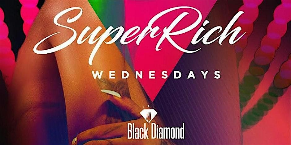 SUPER RICH WEDNESDAYS at BLACK DIAMOND