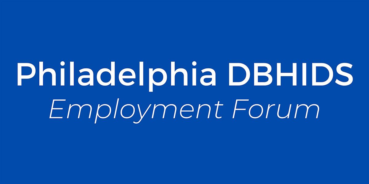 Philadelphia DBHIDS Employment Forum