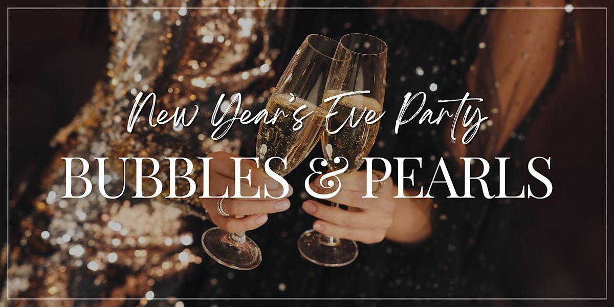 Bubbles & Pearls New Year's Eve Party