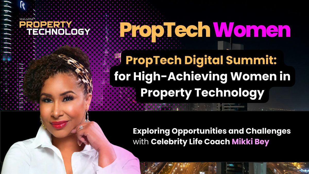 PropTech Digital Summit for High-Achieving  Women in Property Technology with Mikki Bey