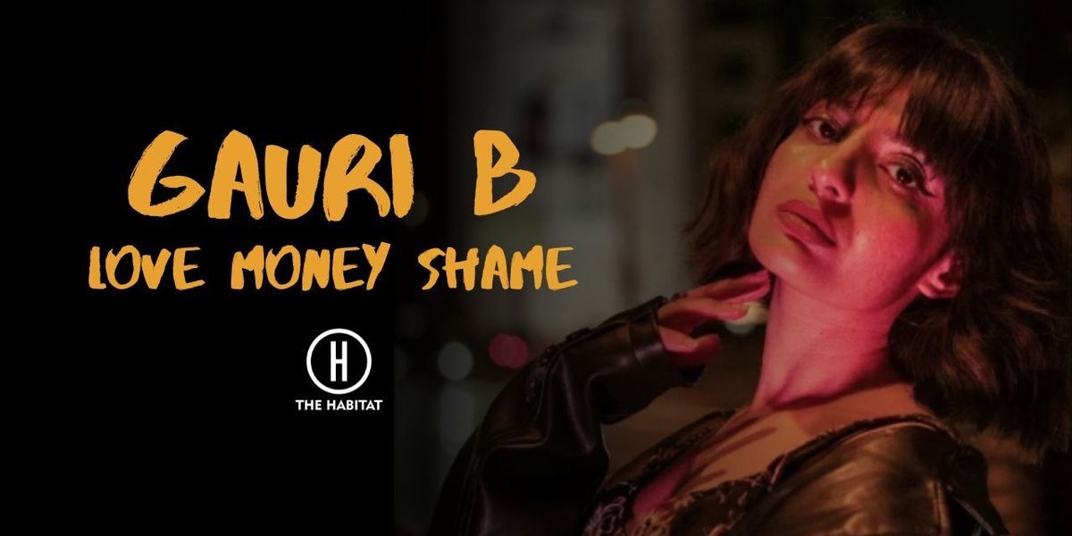 Gauri B: Love, Money, Shame