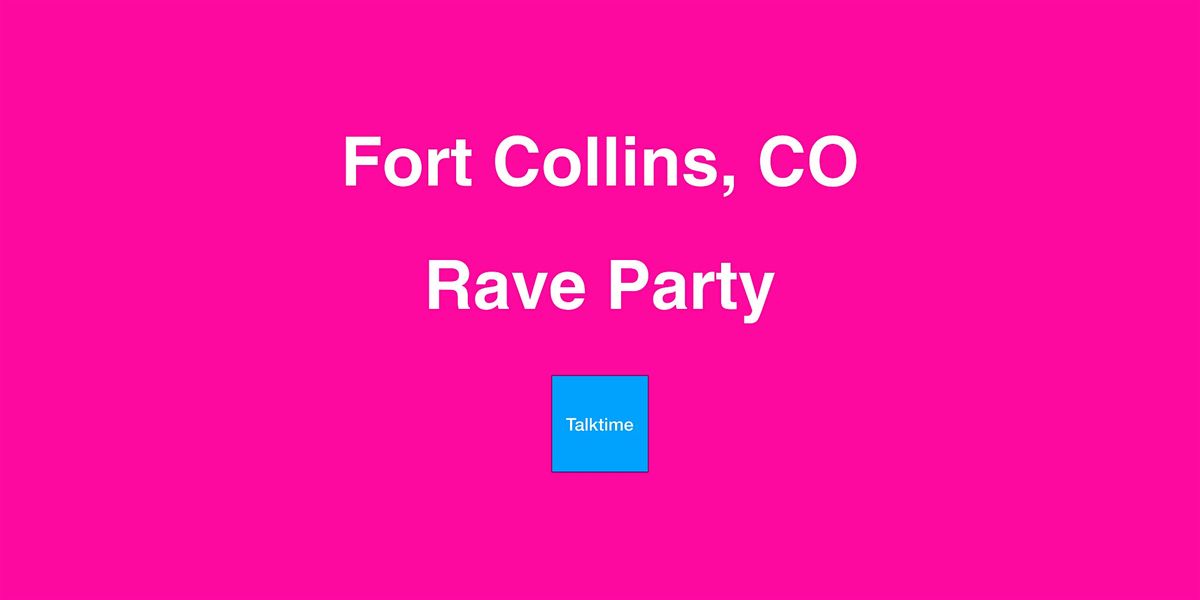 Rave Party - Fort Collins