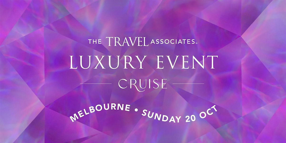 The Travel Associates Luxury Event: Cruise | Melbourne