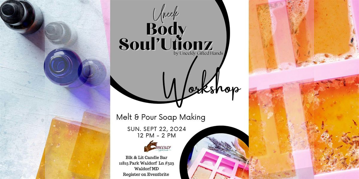 Uneek Body Soul\u2019Utionz Melt & Pour Soap Making Workshop