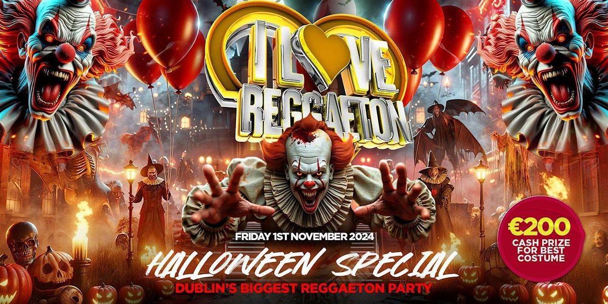 I LOVE REGGAETON HALLOWEEN (DUBLIN) - EUROPE'S BIGGEST REGGAETON PARTY