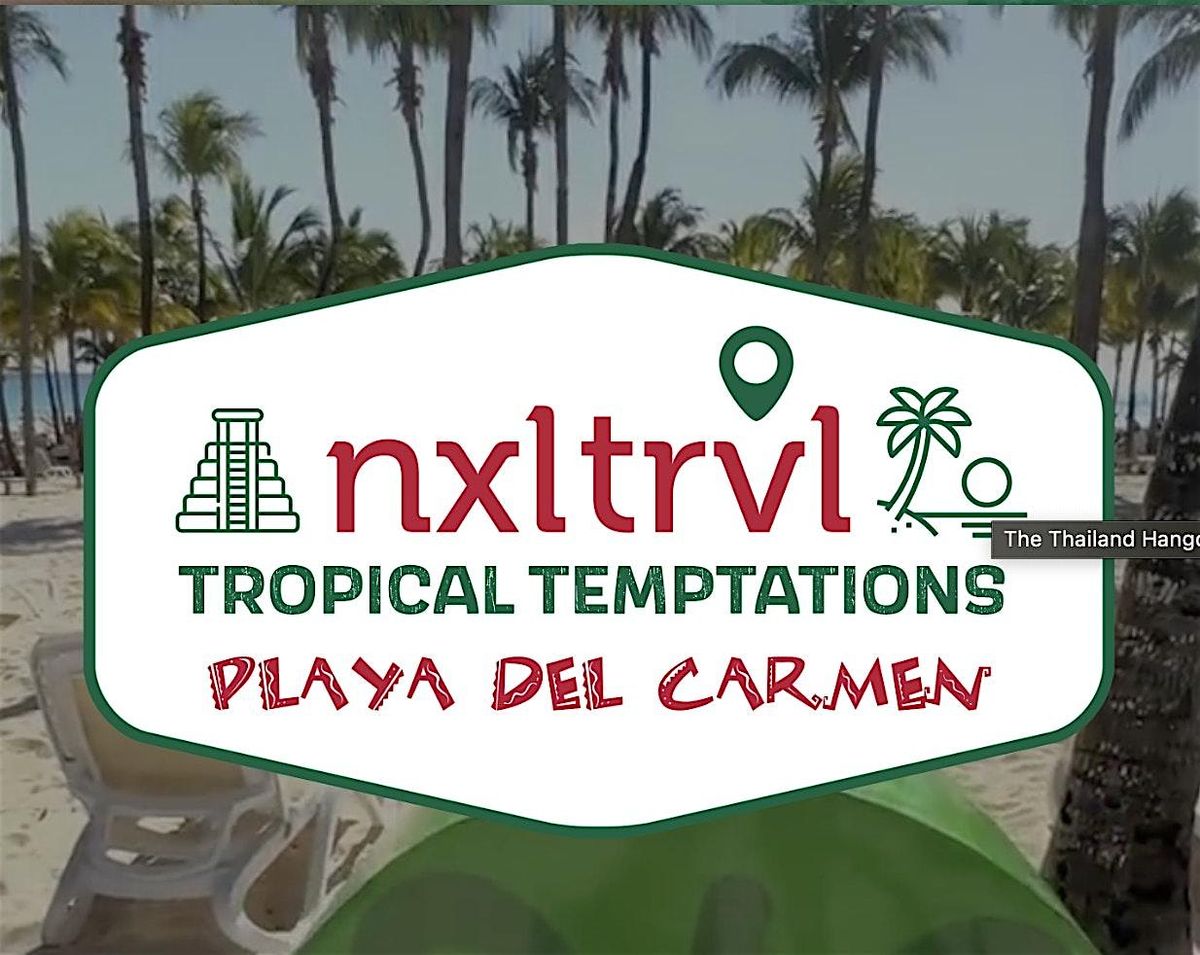 "Tropical Temptations in Playa Del Carmen" presented by #NxlevelTravel