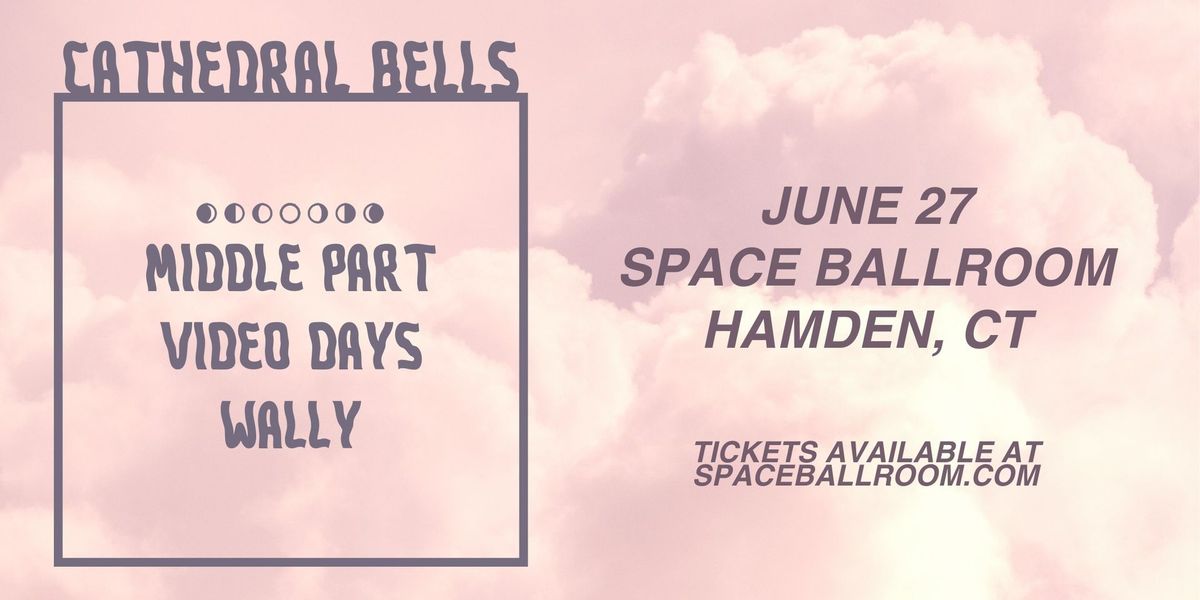 Cathedral Bells w\/ Middle Part, Video Days, Wally at Space Ballroom (Front Room)