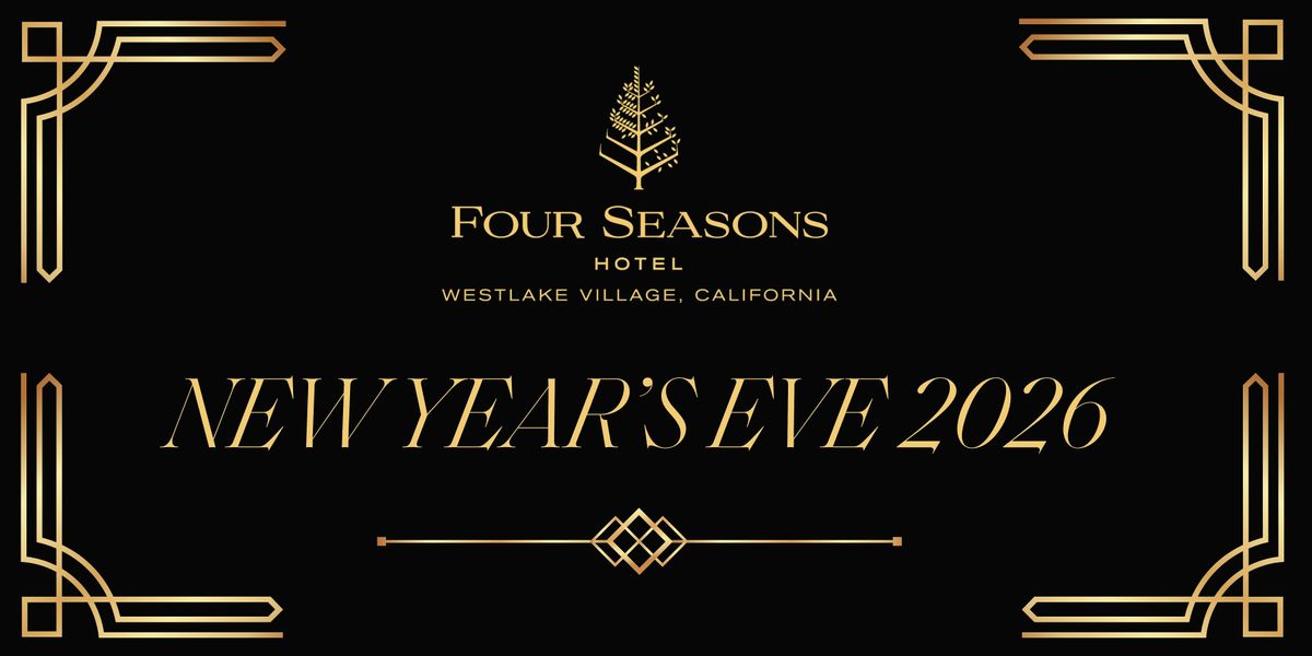 NEW YEAR\u2019S EVE 2026 AT FOUR SEASONS WESTLAKE VILLAGE