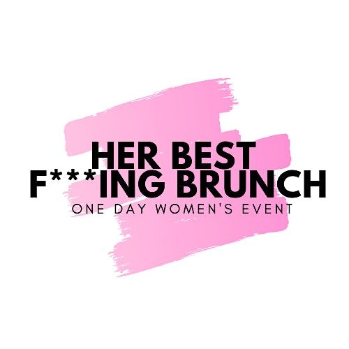 Her Best F***ing Brunch One Day Women's Event!