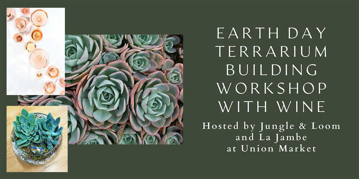 Earth Day Terrarium Building Workshop with Wine
