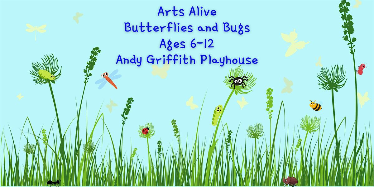 Arts Alive "Butterflies and Bugs" Ages 6-12