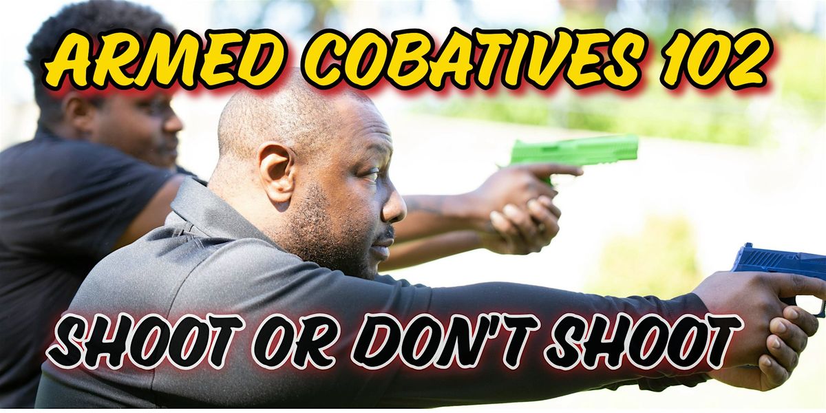 Armed Combatives 102:  Shooting, Retention, and Decision making