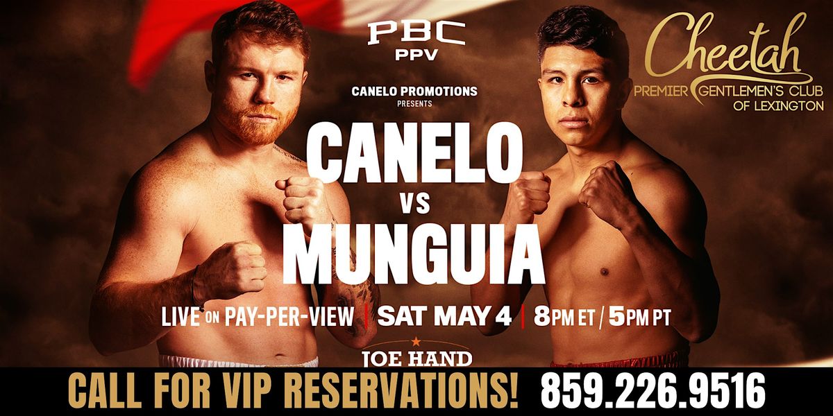 Canelo vs Munguia Boxing FIGHT NIGHT@Cheetah Lexington, Saturday May 4th!!