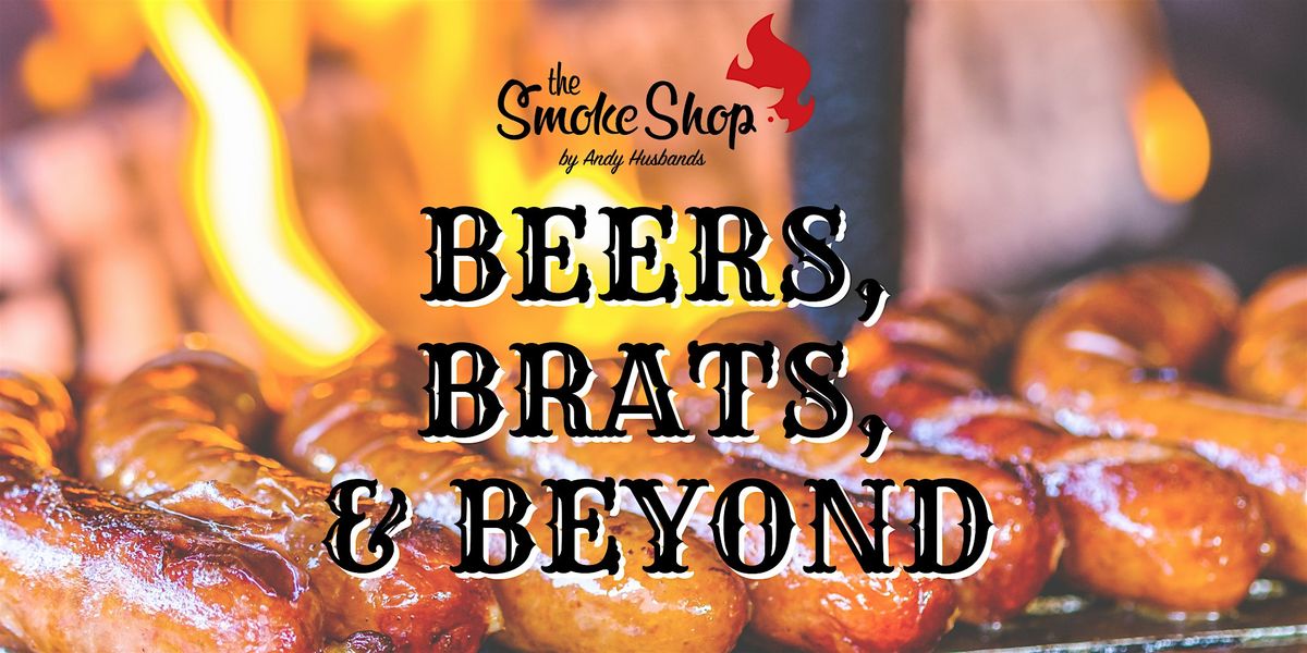 Beers, Brats, and Beyond @ The Smoke Shop BBQ East Boston