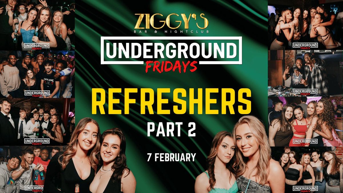 Underground Fridays at Ziggy's REFRESHERS PART 2 - 7th February