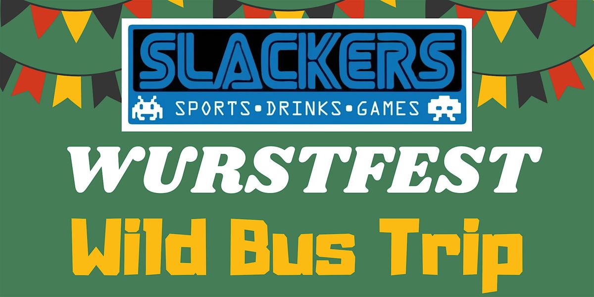 Wurstfest Wild Bus Trip brought to you by Slackers