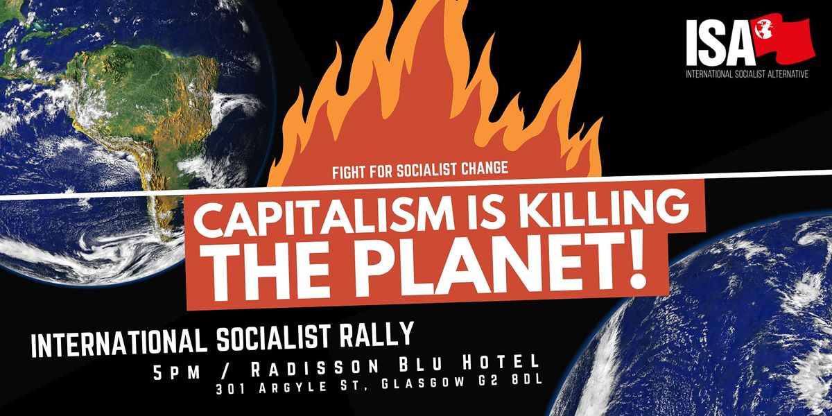 Capitalism Is Killing the Planet!  - International COP26 Rally, Glasgow