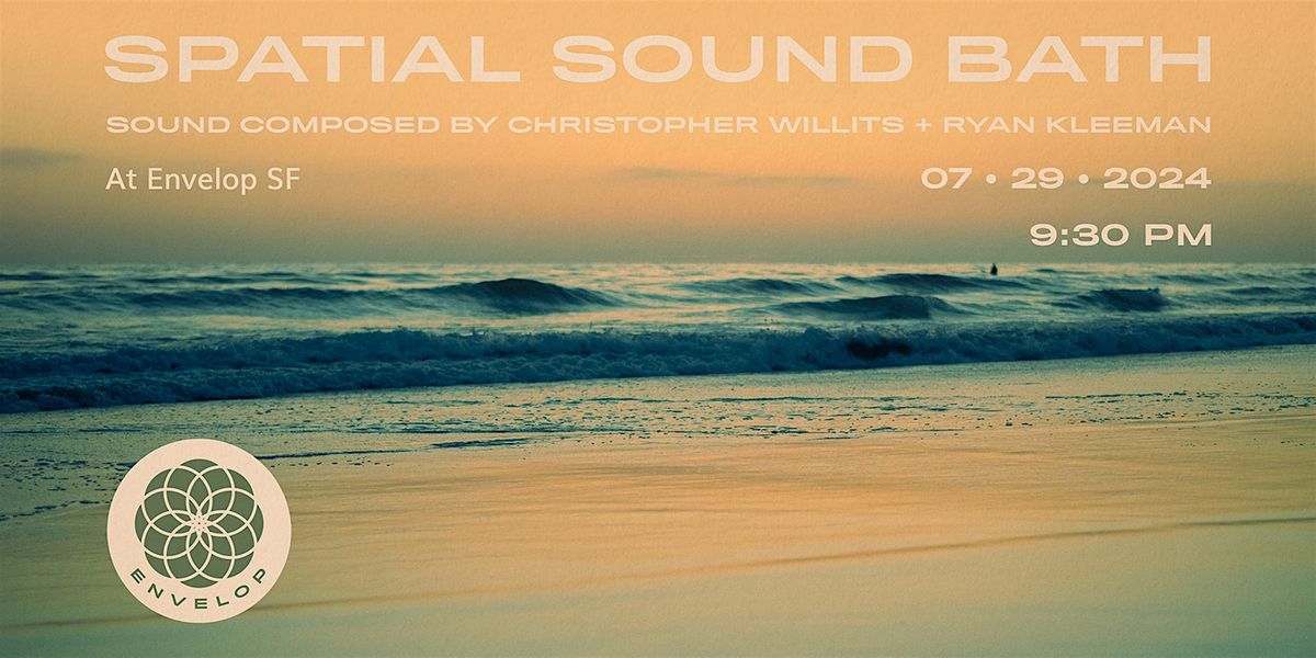 Spatial Sound Bath | Envelop SF (9:30pm)