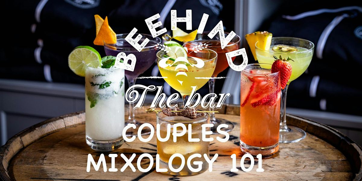 COUPLES MIXOLOGY 101 - BEEHIND THE BAR COCKTAIL SERIES