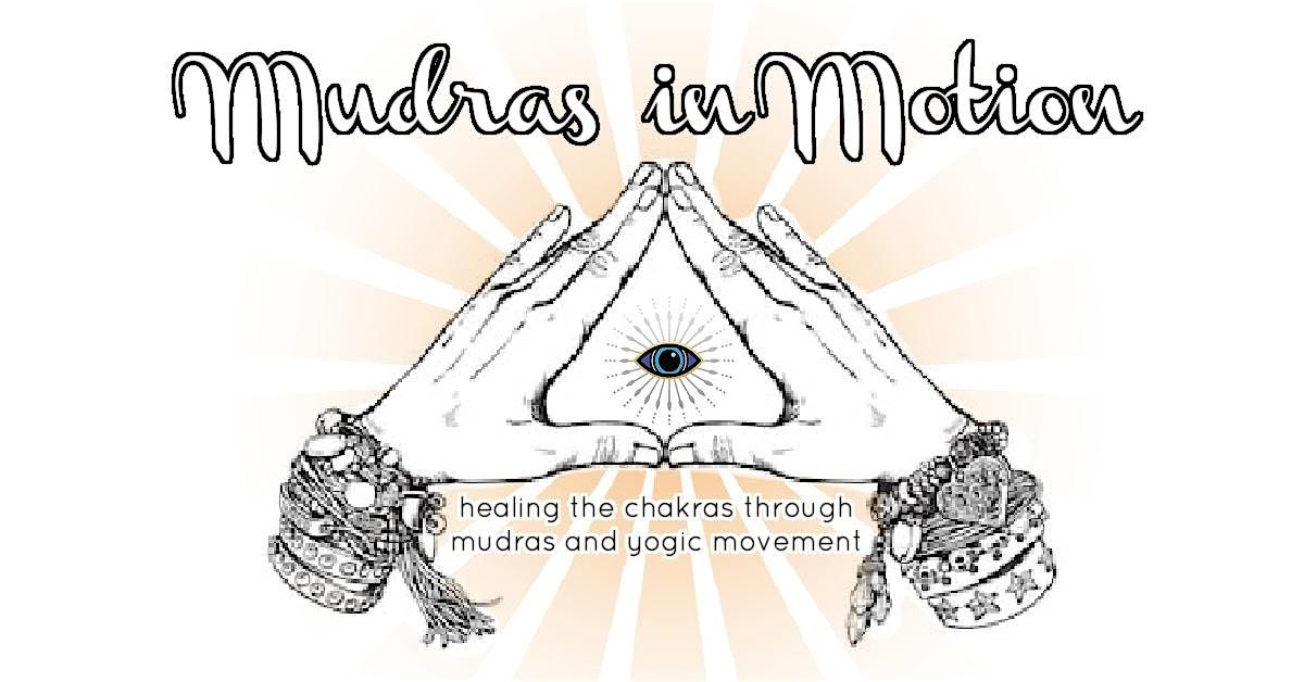Mudras in Motion: healing the chakras through mudras and yogic movement