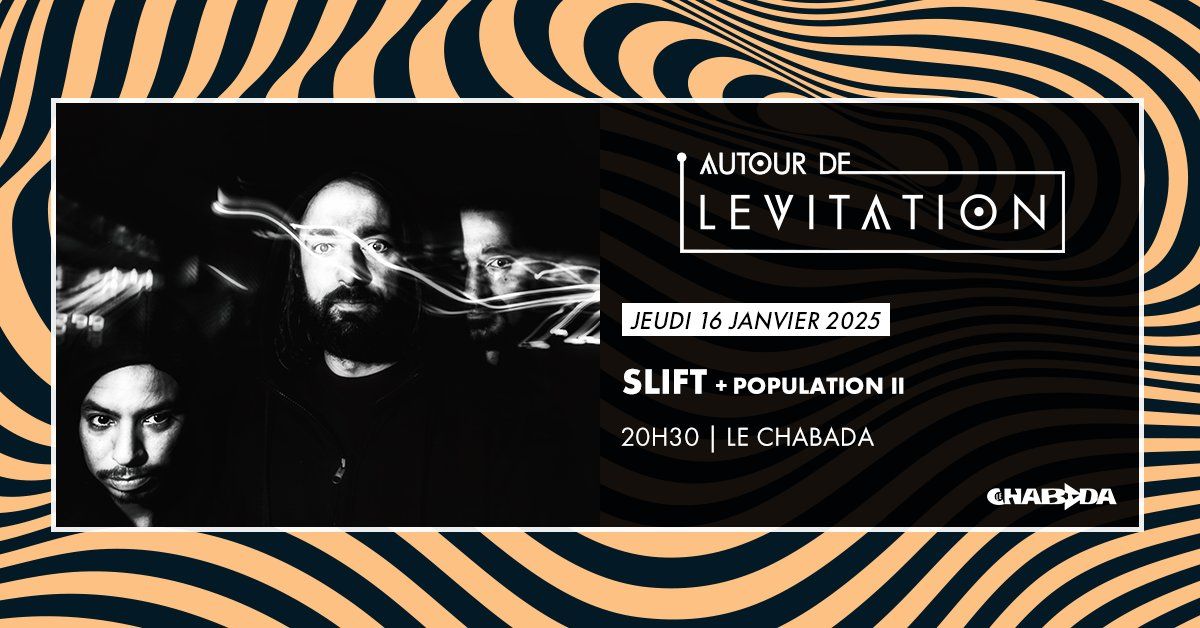 SLIFT + Population II \u00b7 Le Chabada, Angers \/\/ AUTOUR DE LEVITATION