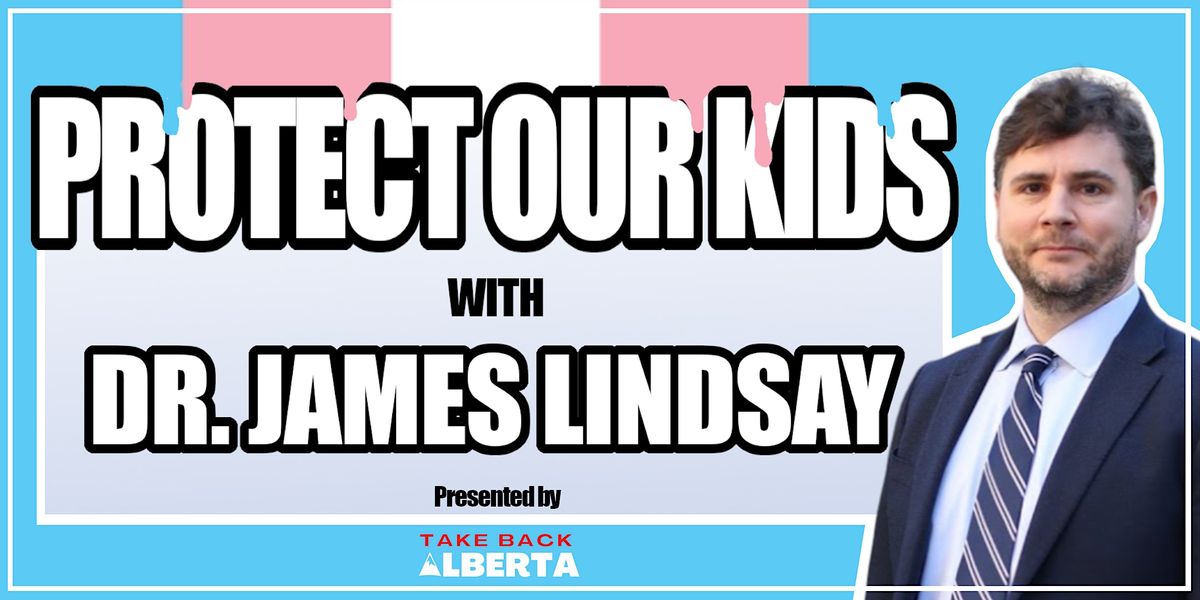 Dr. James Lindsay - Save Our Kids (Calgary Event)