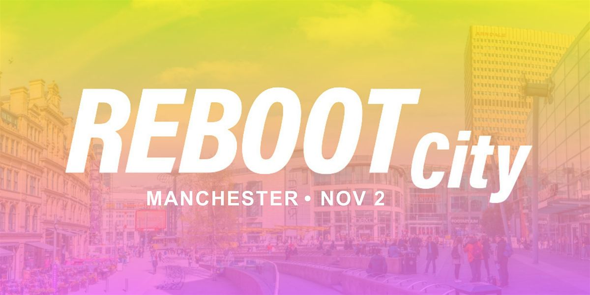 Reboot City 2024 - MANCHESTER