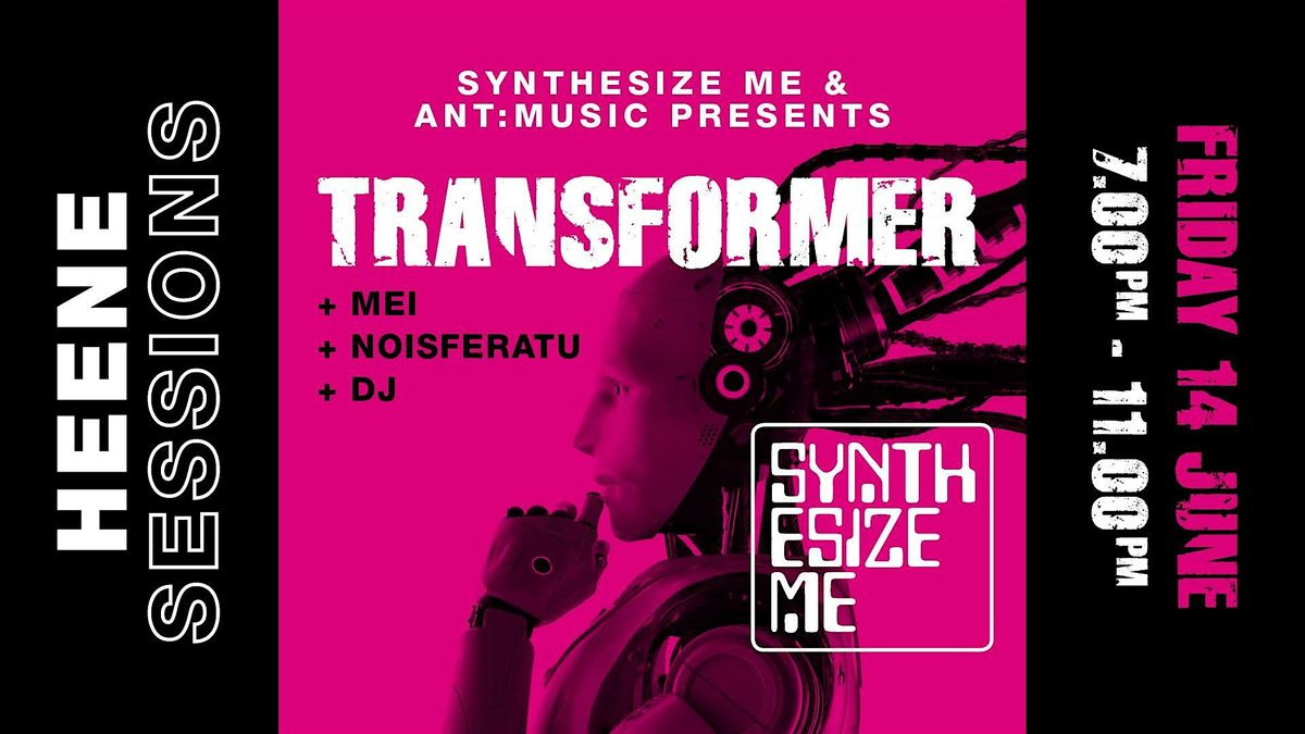 SYNTHESISE ME presents Transformer + Mei + Noisferatu