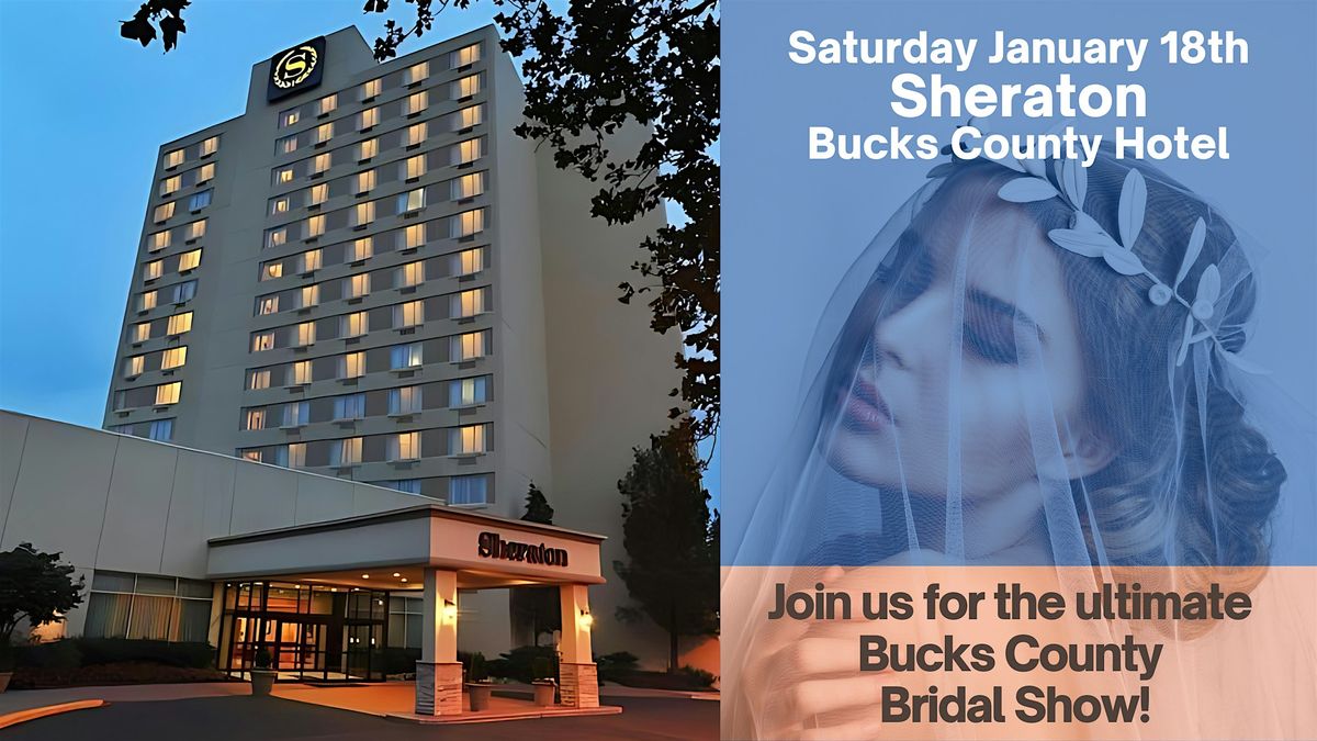 Bucks County Bridal Show at Sheraton Bucks County Hotel Sunday