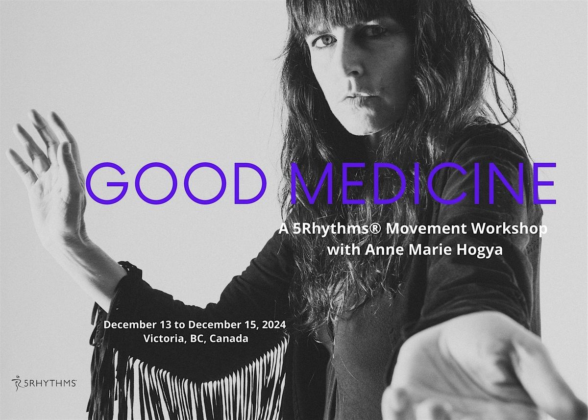 Good Medicine - A 5Rhythms movement workshop with Anne Marie Hogya