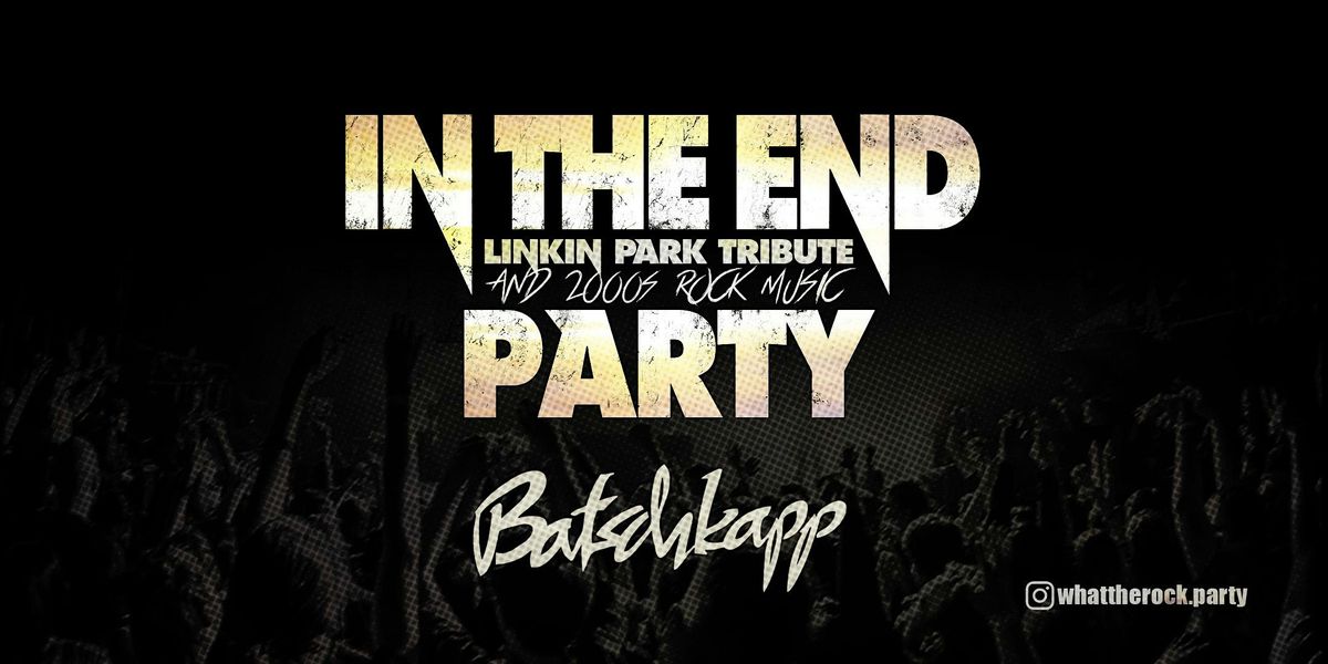 IN THE END \u2605 LP Tribute + 2000s Rock \u2605 PARTY \/\/ Batschkapp Frankfurt