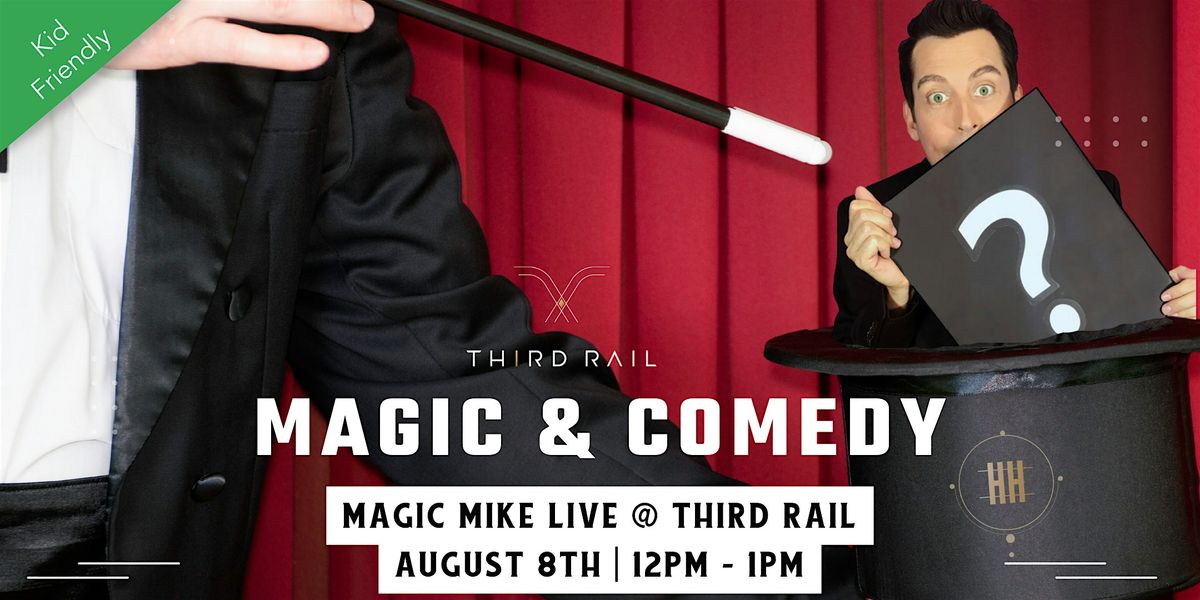 Magic Mike: Kid Friendly Magic & Comedy Show LIVE @ Third Rail