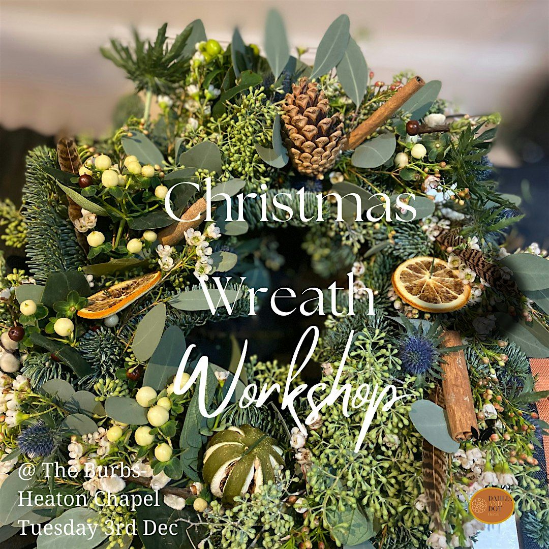 Christmas Wreath Workshop @The 'Burbs Heaton Chapel