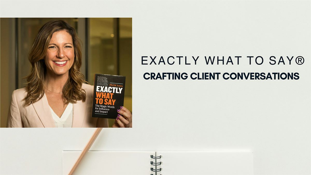 Exactly What to Say: Crafting Client Conversations