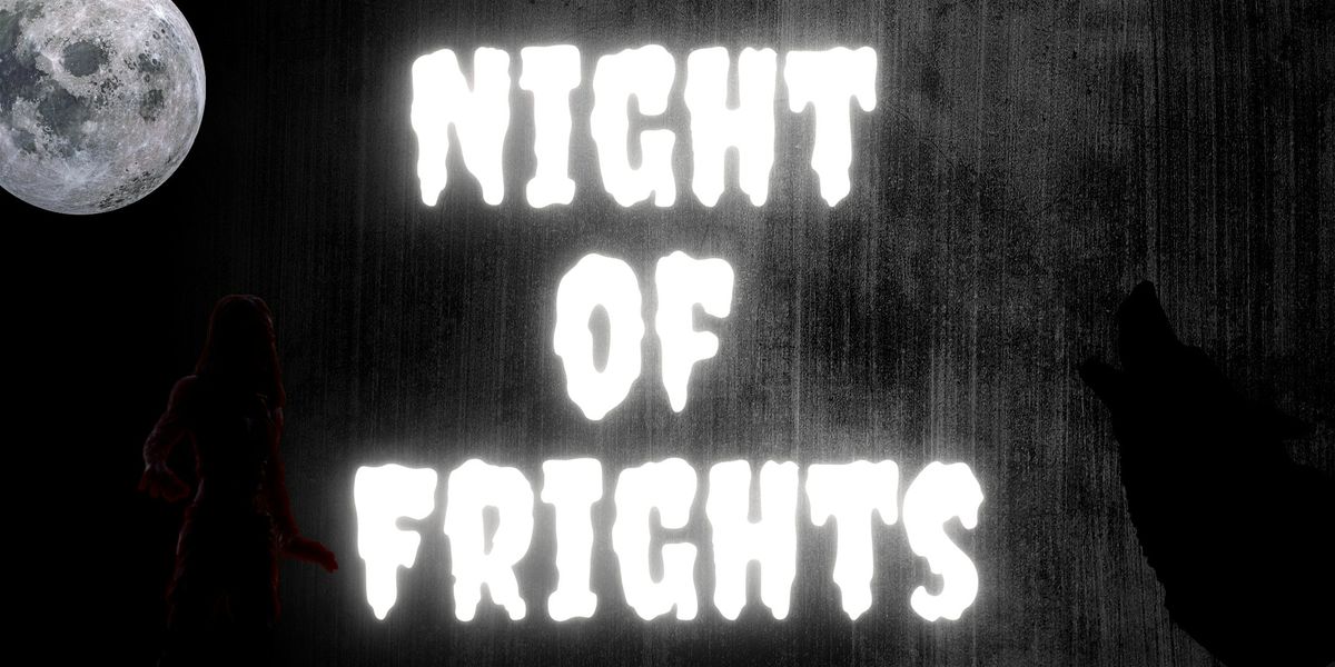 Night of Frights- Friday, October 11th