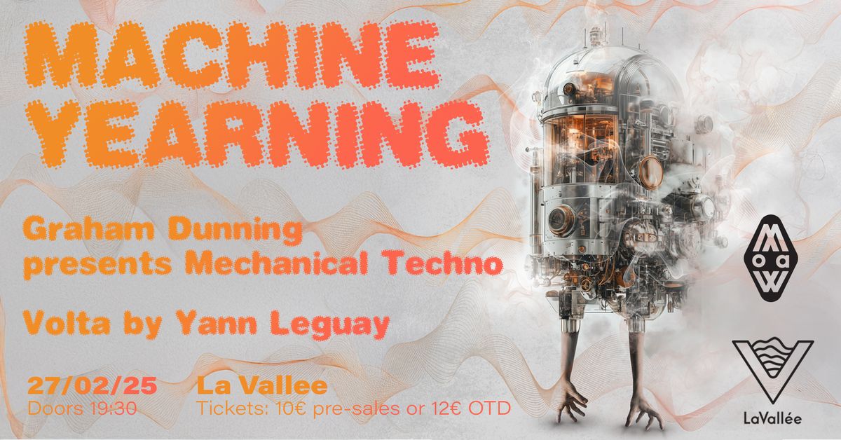 MACHINE YEARNING: Graham Dunning presents Mechanical Techno + Yann Leguay presents Volta