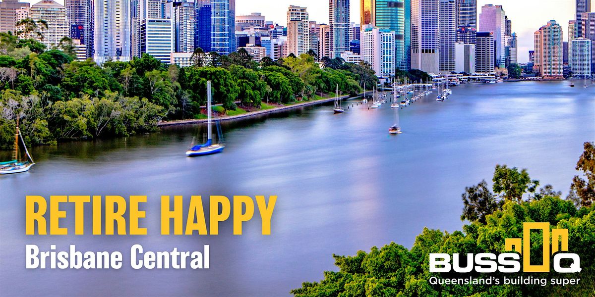 BUSSQ Retire Happy - Brisbane Central